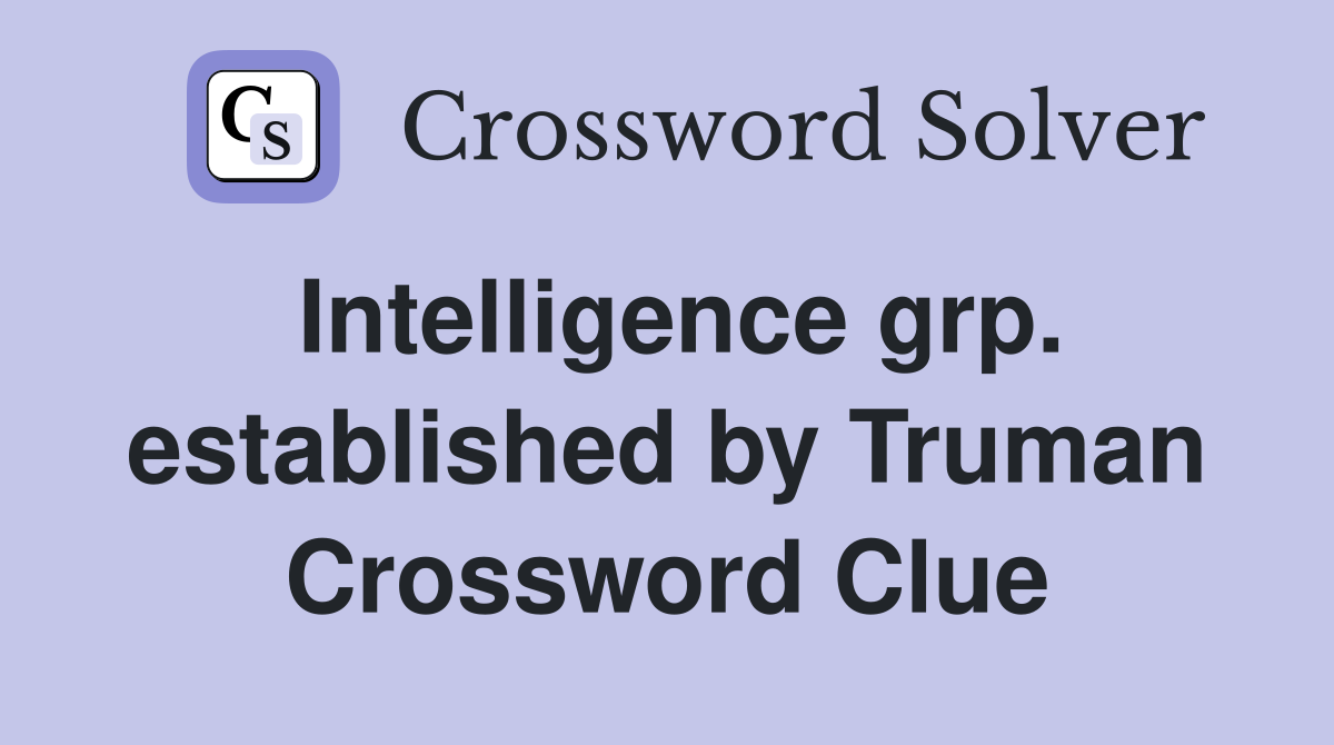 Intelligence grp. established by Truman Crossword Clue