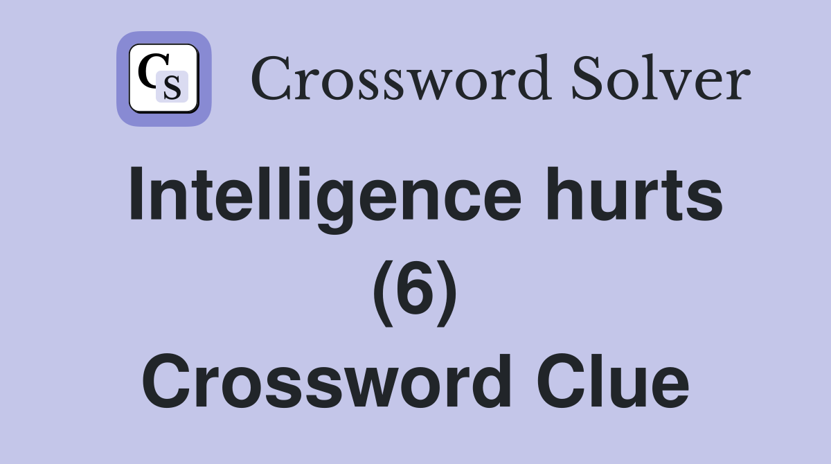 Intelligence hurts (6) Crossword Clue
