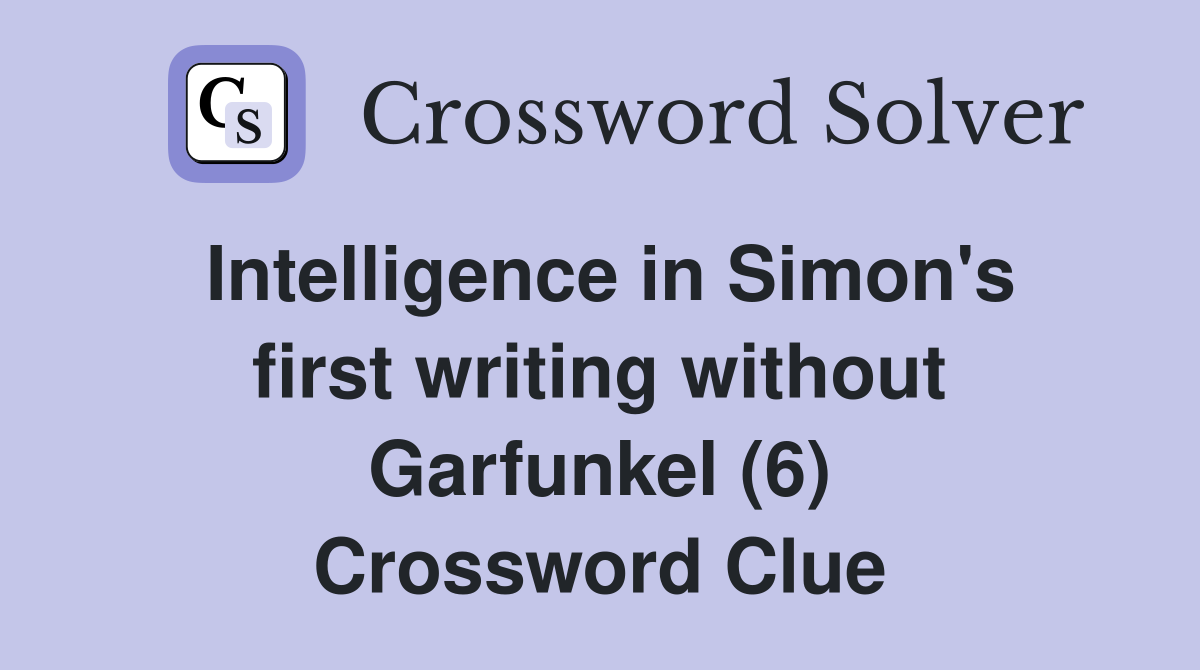Intelligence in Simon's first writing without Garfunkel (6) Crossword Clue