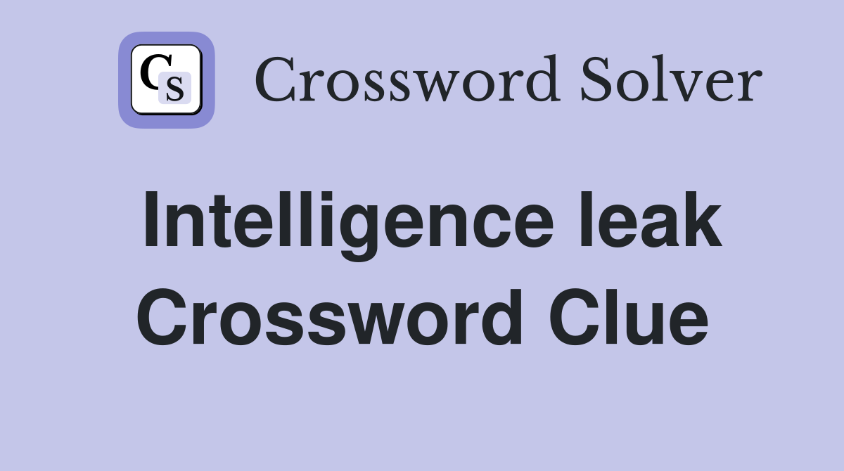 Intelligence leak Crossword Clue