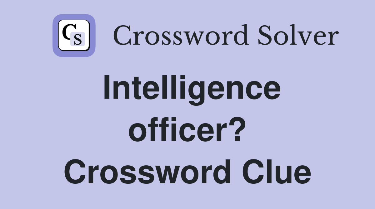 Intelligence officer? Crossword Clue