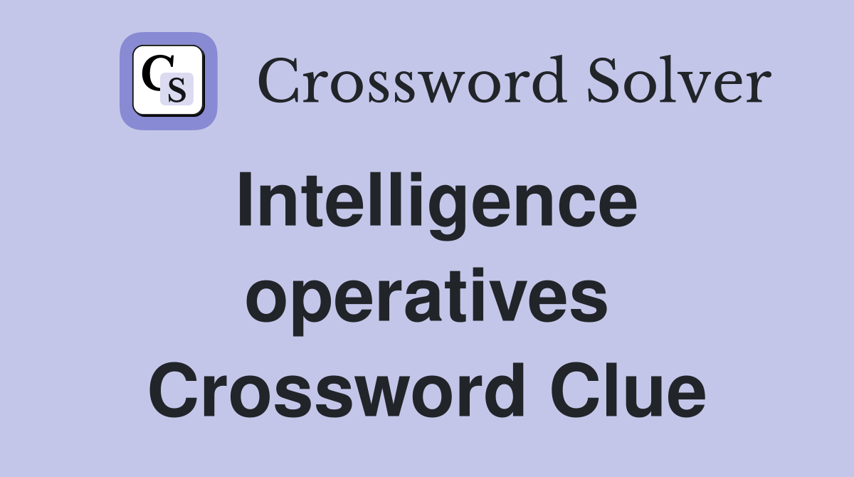 Intelligence operatives Crossword Clue