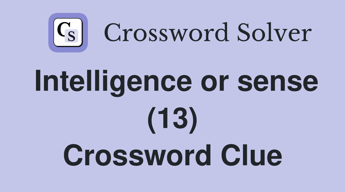 Intelligence or sense (13) Crossword Clue
