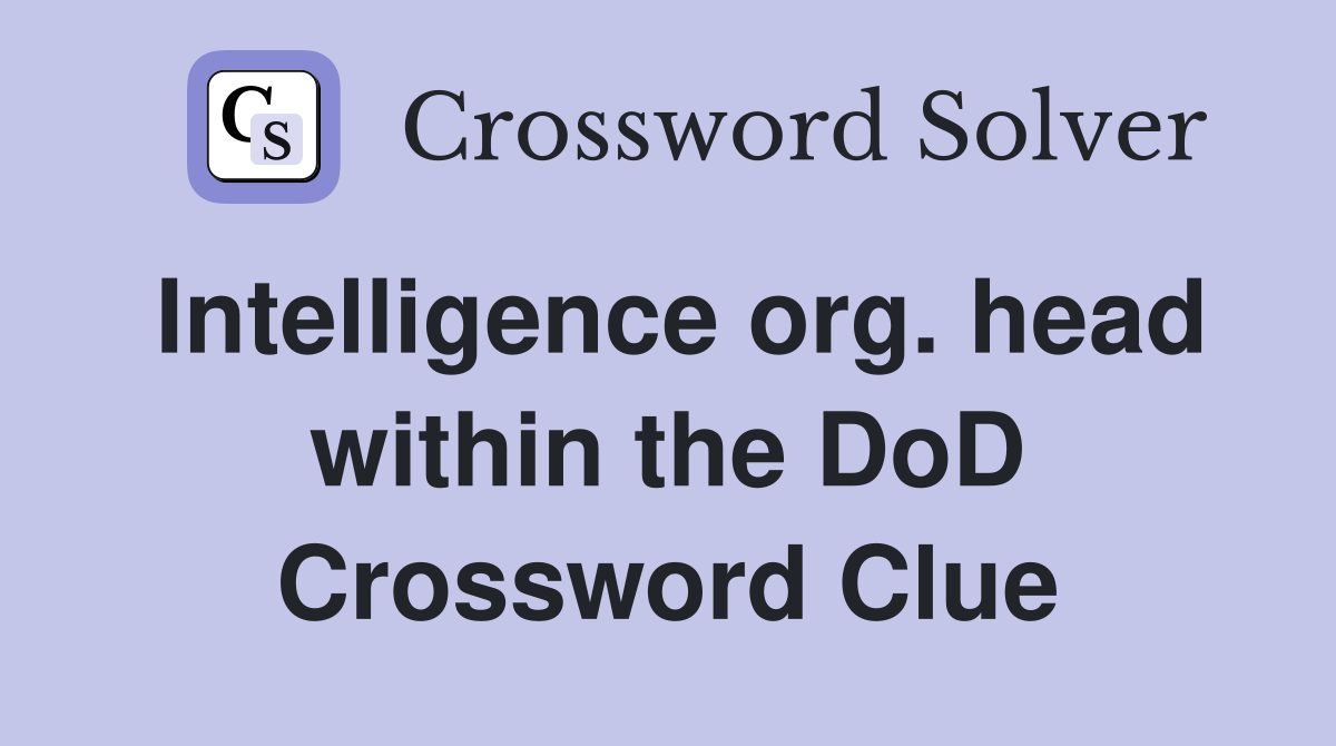 Intelligence org. head within the DoD Crossword Clue