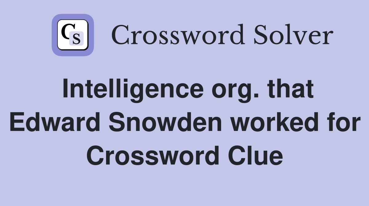 Intelligence org. that Edward Snowden worked for Crossword Clue