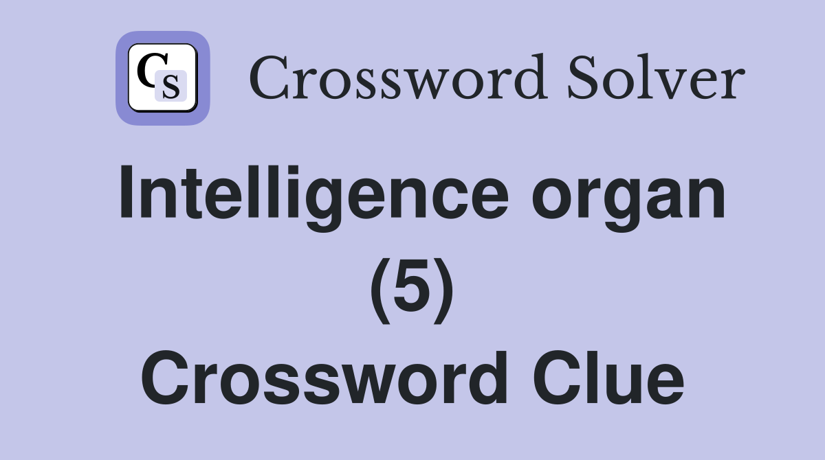 Intelligence organ (5) Crossword Clue