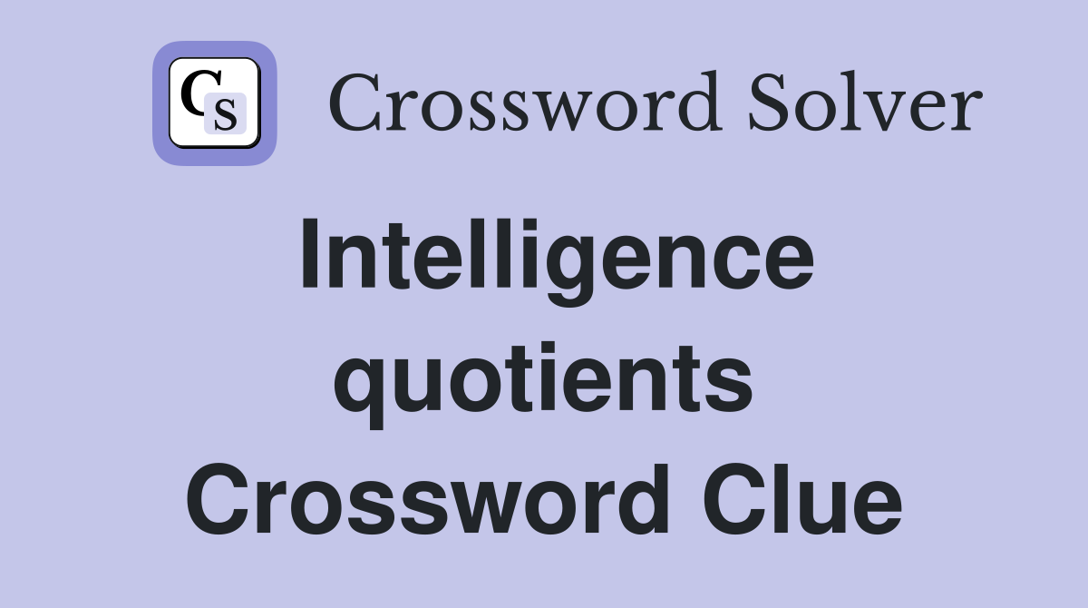Intelligence quotients Crossword Clue