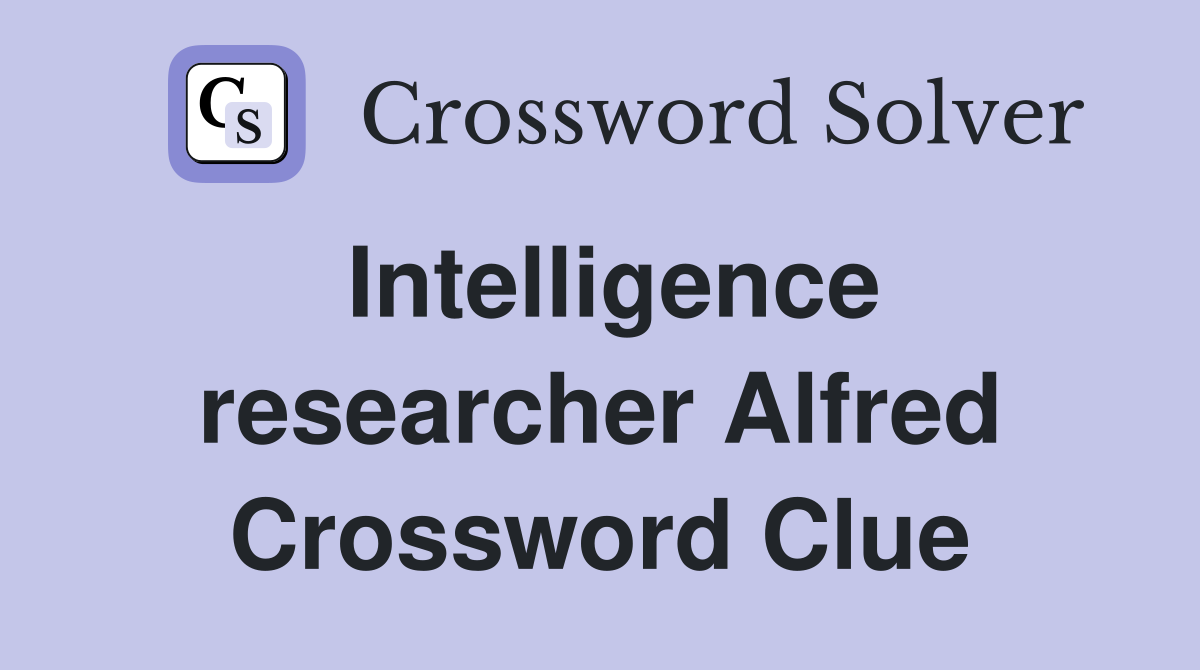 Intelligence researcher Alfred Crossword Clue