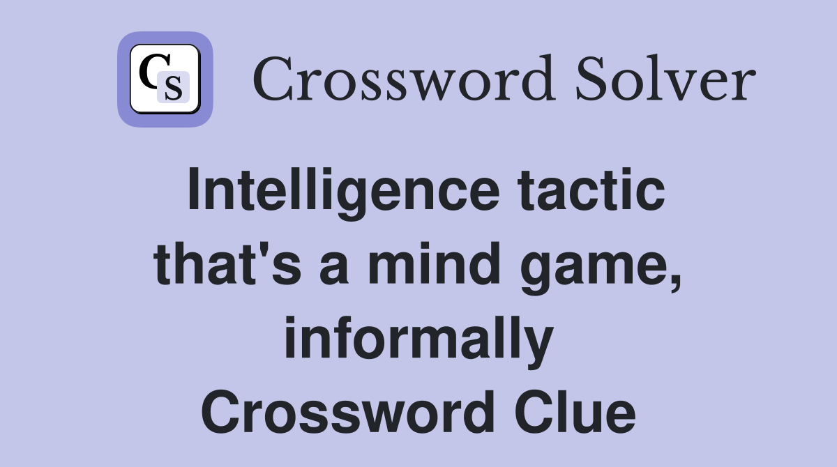 Intelligence tactic that's a mind game, informally Crossword Clue