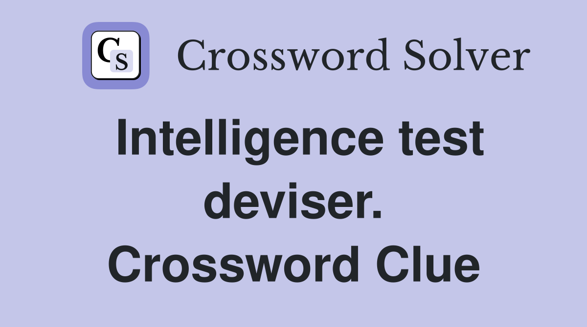 Intelligence test deviser. Crossword Clue