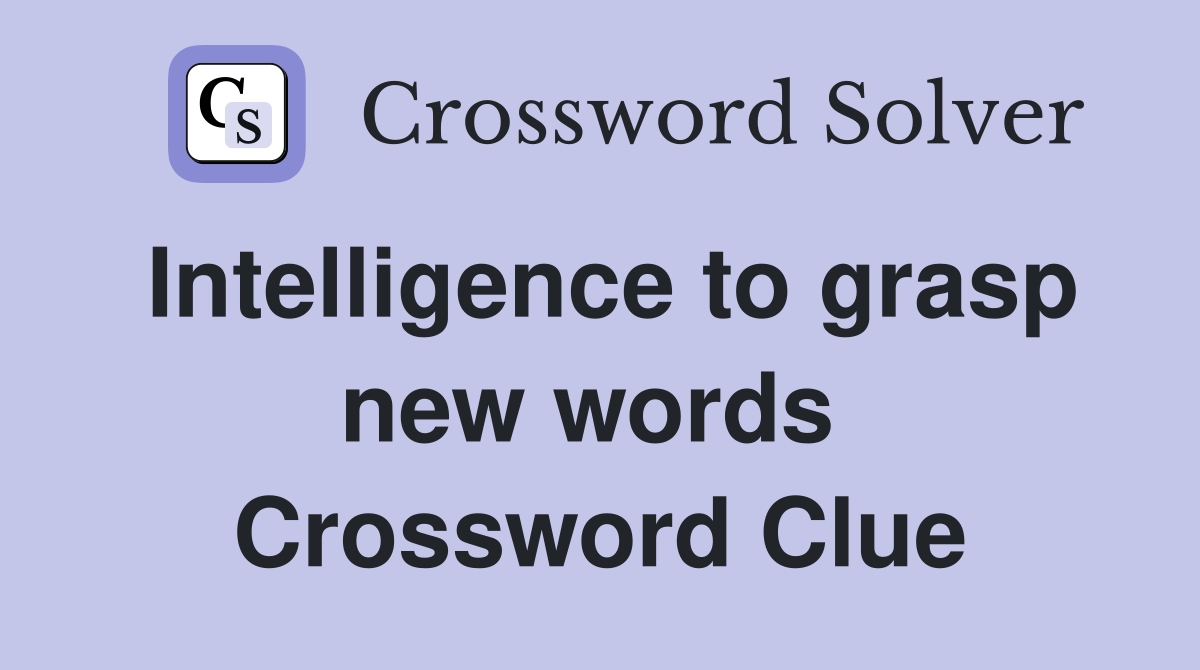 Intelligence to grasp new words  Crossword Clue