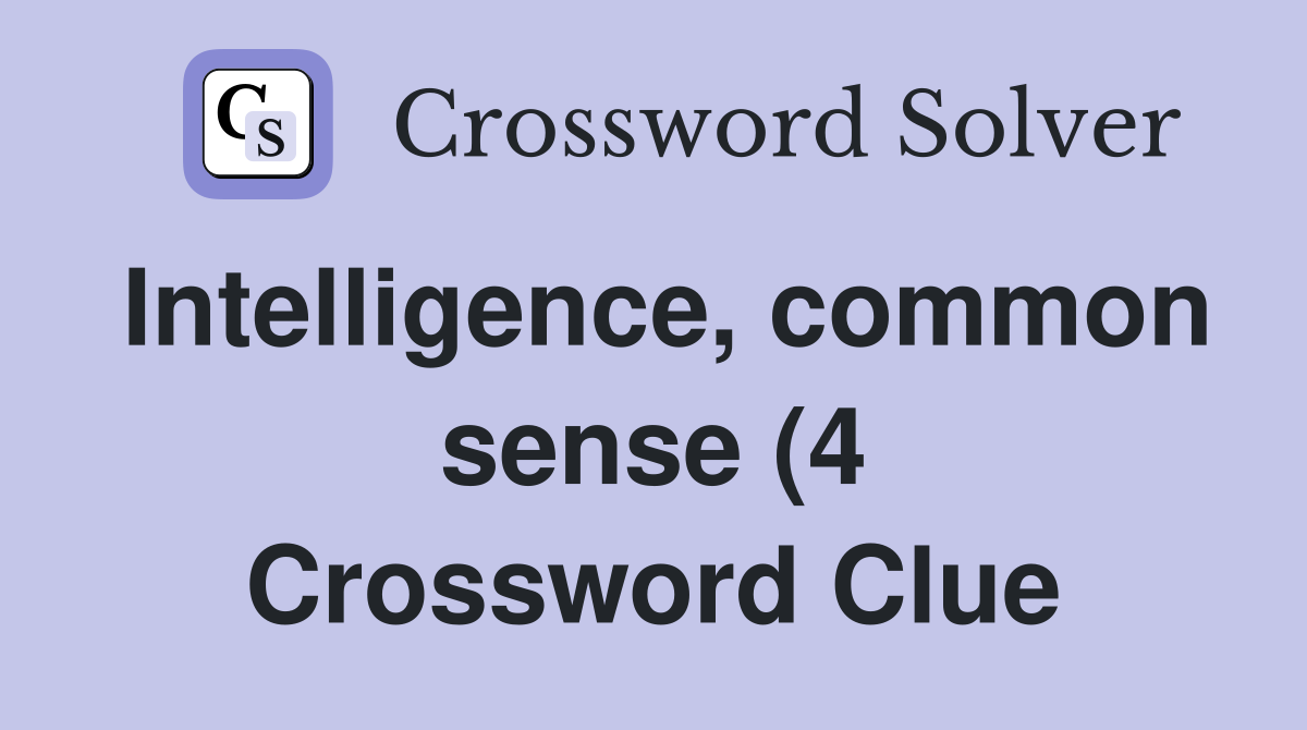 Intelligence common sense (4) Crossword Clue Answers Crossword Solver Intelligence common sense (4) Crossword Clue Answers Crossword Solver