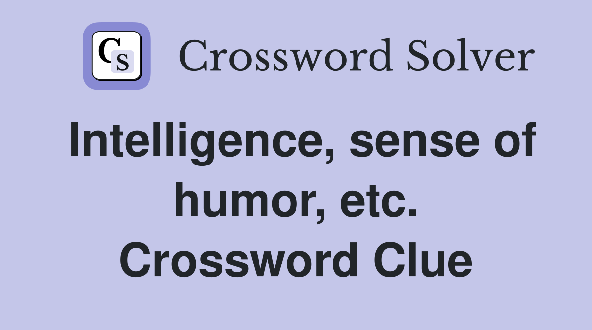 Intelligence, sense of humor, etc. Crossword Clue