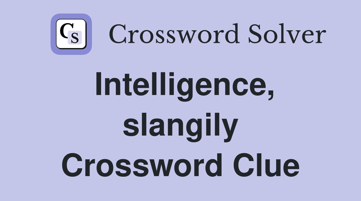 Intelligence, slangily Crossword Clue