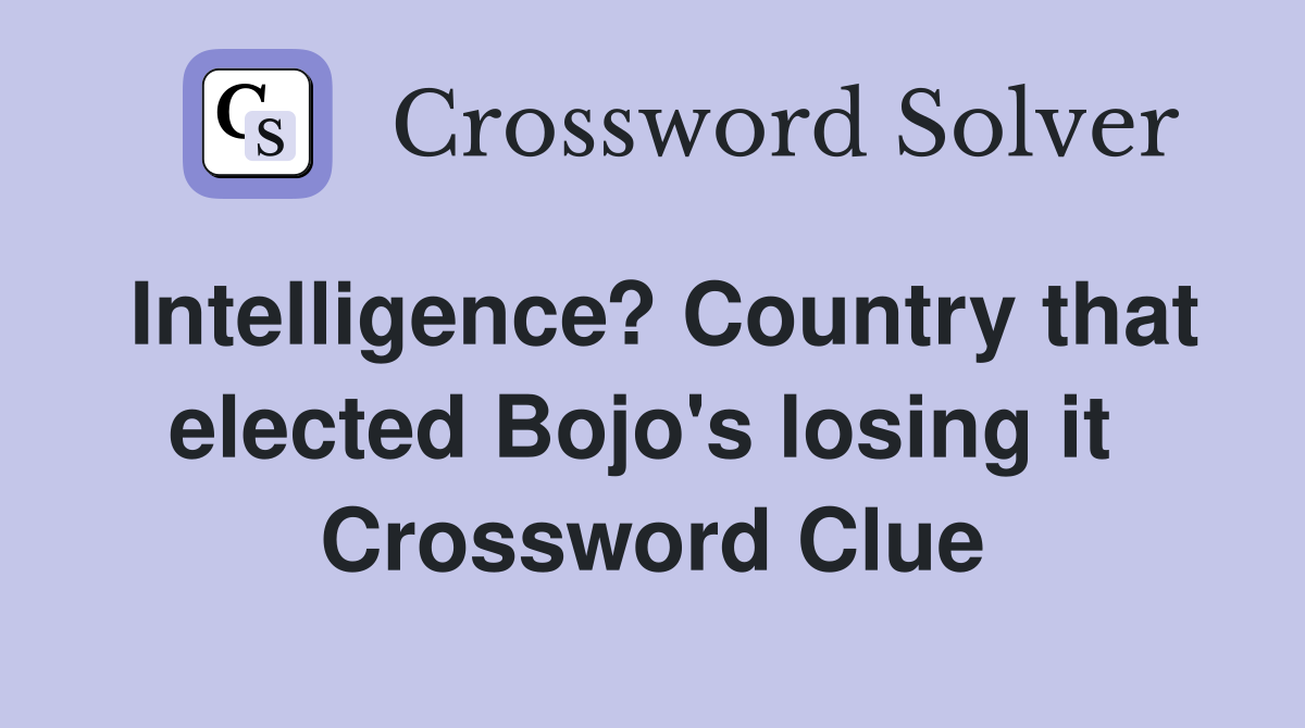 Intelligence? Country that elected Bojo's losing it  Crossword Clue