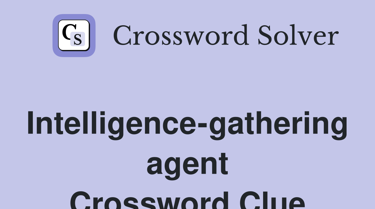 Intelligence-gathering agent Crossword Clue