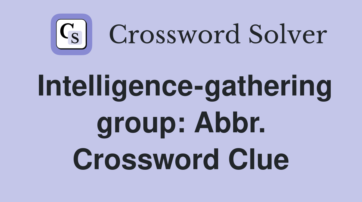 Intelligence-gathering group: Abbr. Crossword Clue