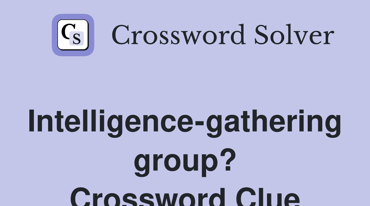 Intelligence-gathering group? Crossword Clue