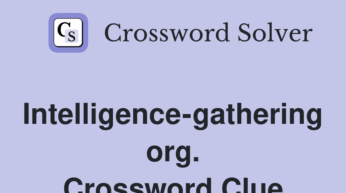 Intelligence-gathering org. Crossword Clue