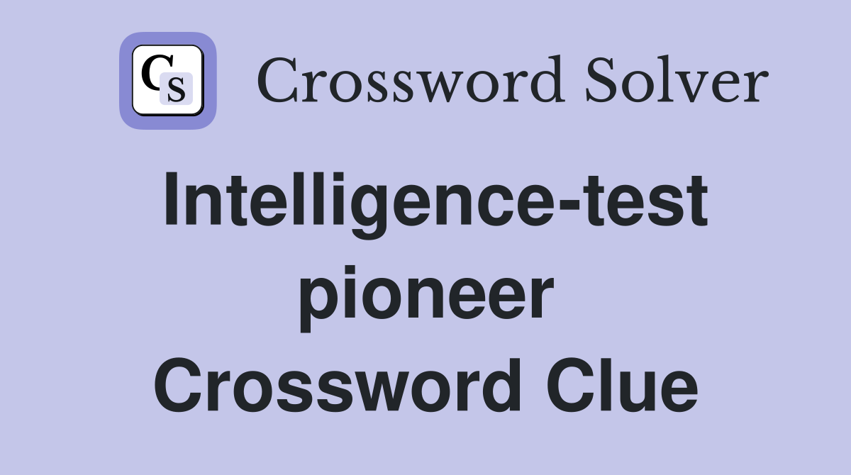 Intelligence-test pioneer Crossword Clue
