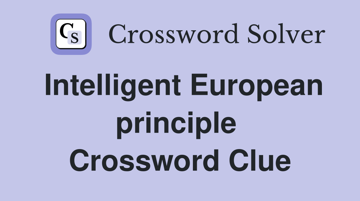 Intelligent European principle  Crossword Clue