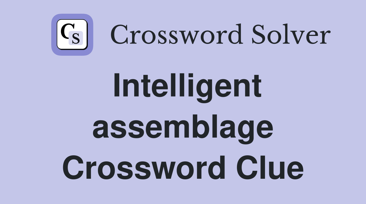 Intelligent assemblage Crossword Clue