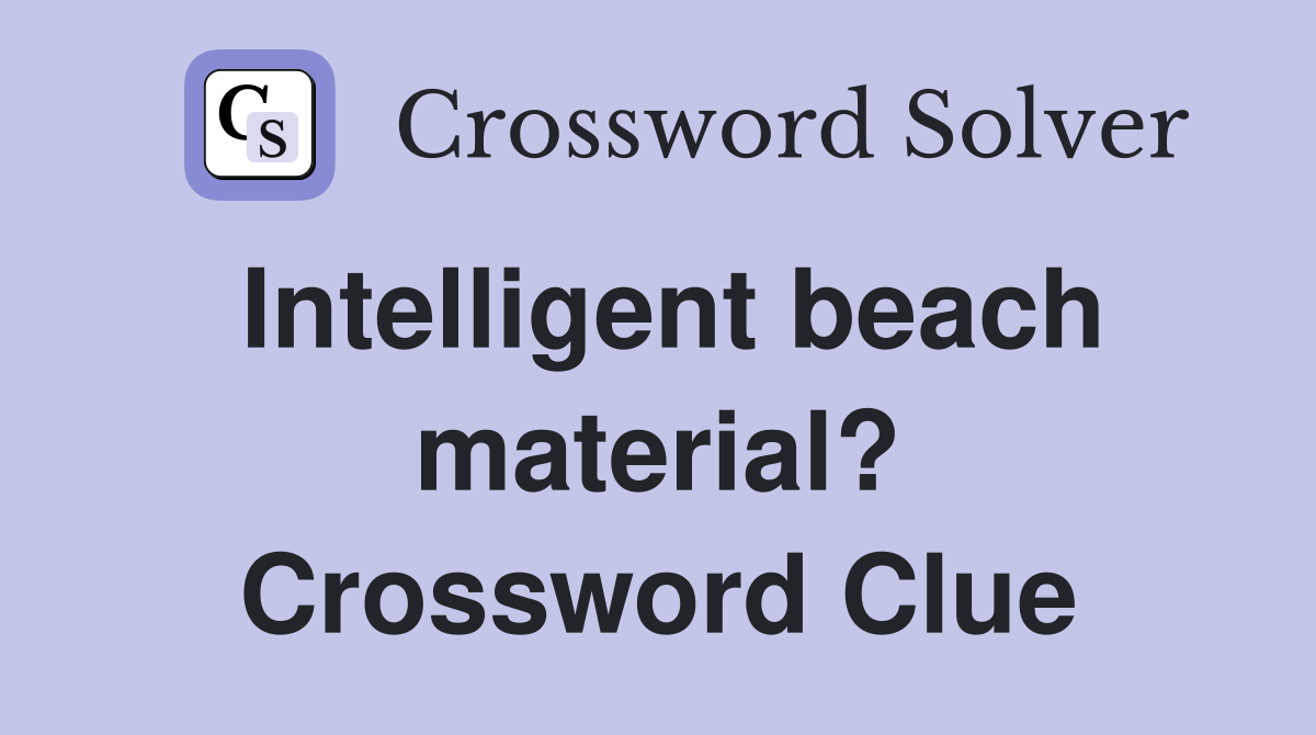 Intelligent beach material? Crossword Clue