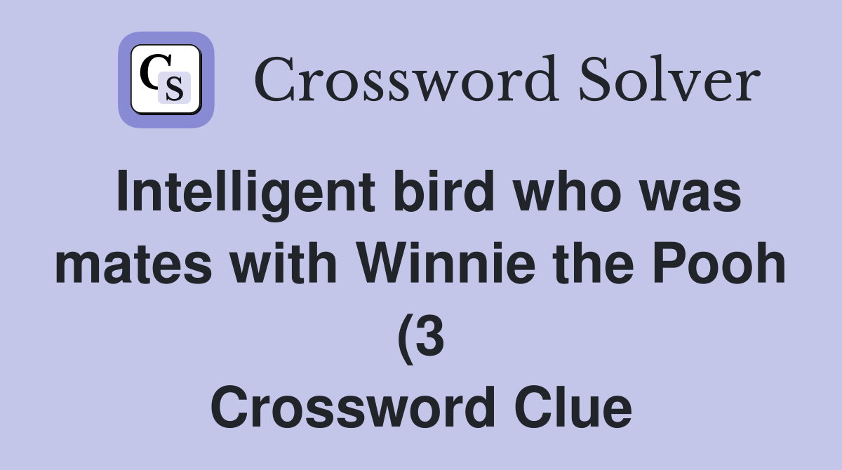 Intelligent bird who was mates with Winnie the Pooh (3) Crossword Intelligent bird who was mates with Winnie the Pooh (3) Crossword