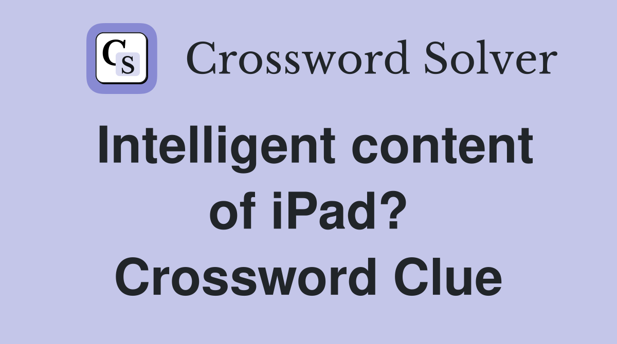 Intelligent content of iPad? Crossword Clue