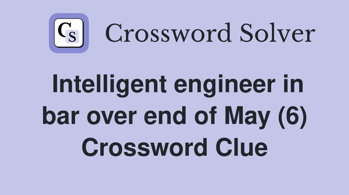 Intelligent engineer in bar over end of May (6) Crossword Clue