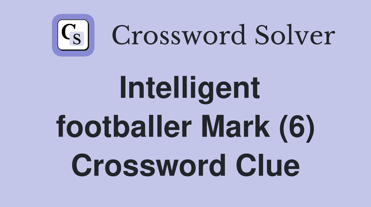 Intelligent footballer Mark (6) Crossword Clue