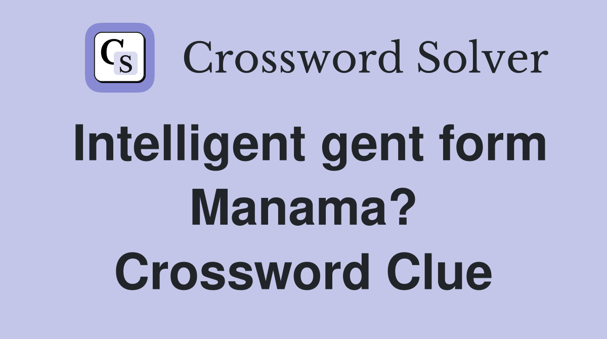 Intelligent gent form Manama? Crossword Clue