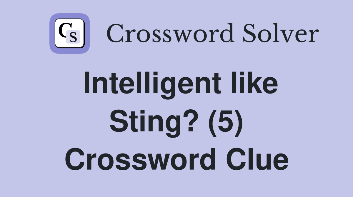 Intelligent like Sting? (5) Crossword Clue