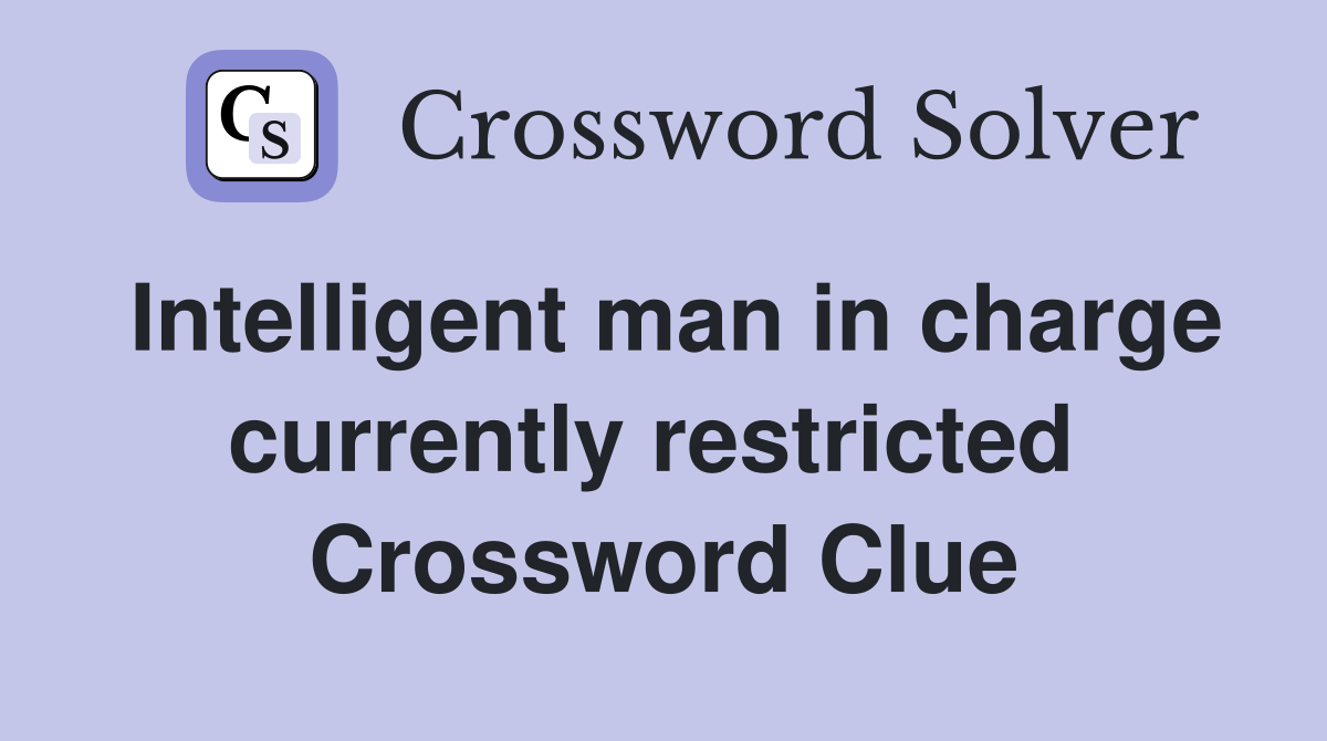Intelligent man in charge currently restricted  Crossword Clue