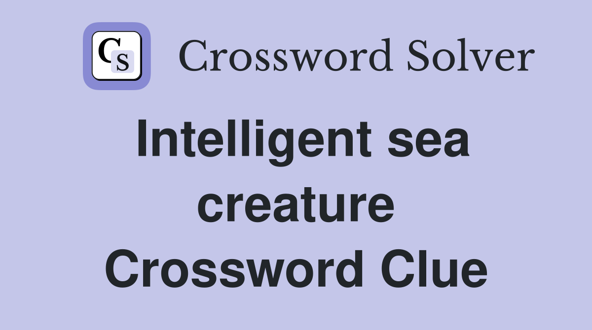 Intelligent sea creature Crossword Clue