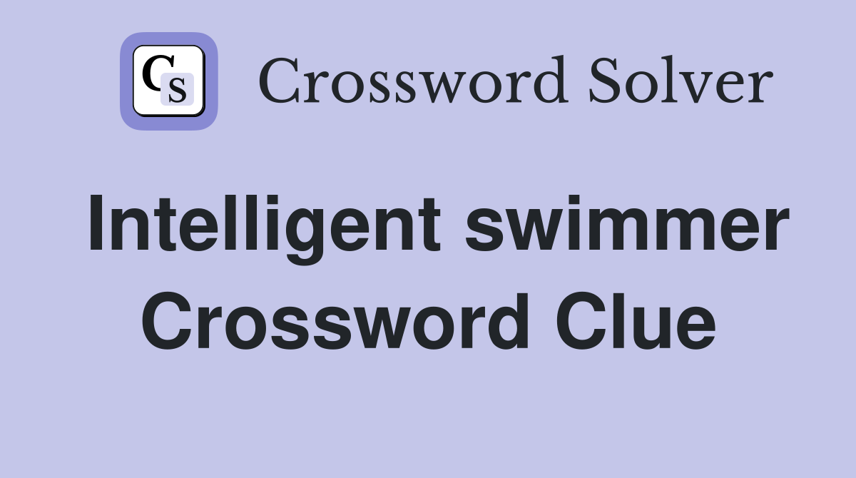 Intelligent swimmer Crossword Clue
