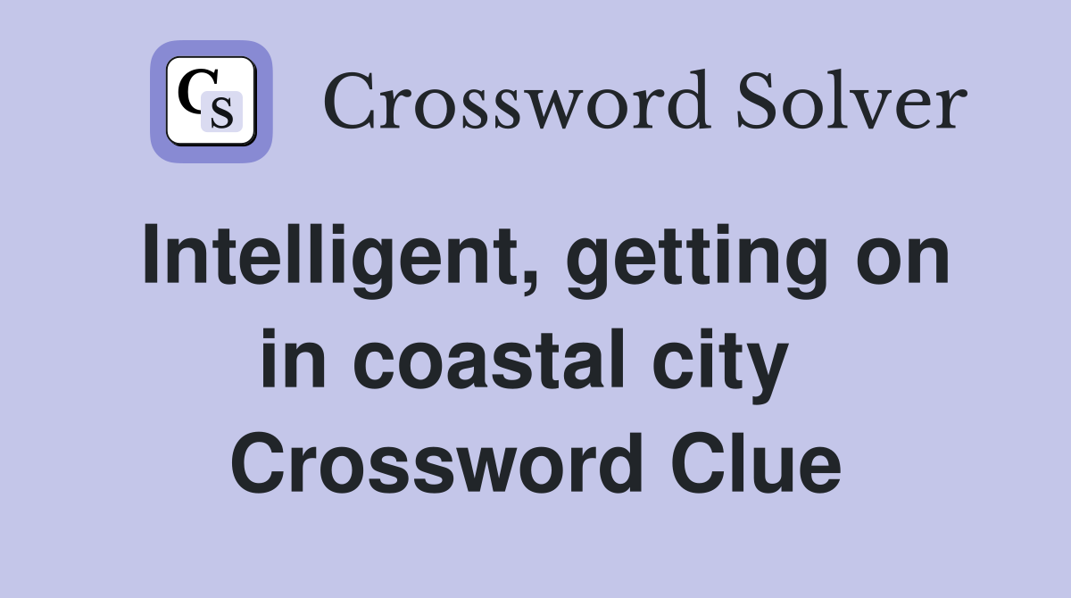 Intelligent, getting on in coastal city  Crossword Clue