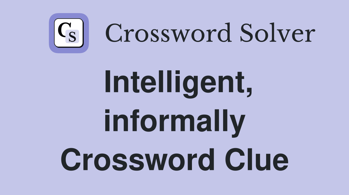 Intelligent, informally Crossword Clue