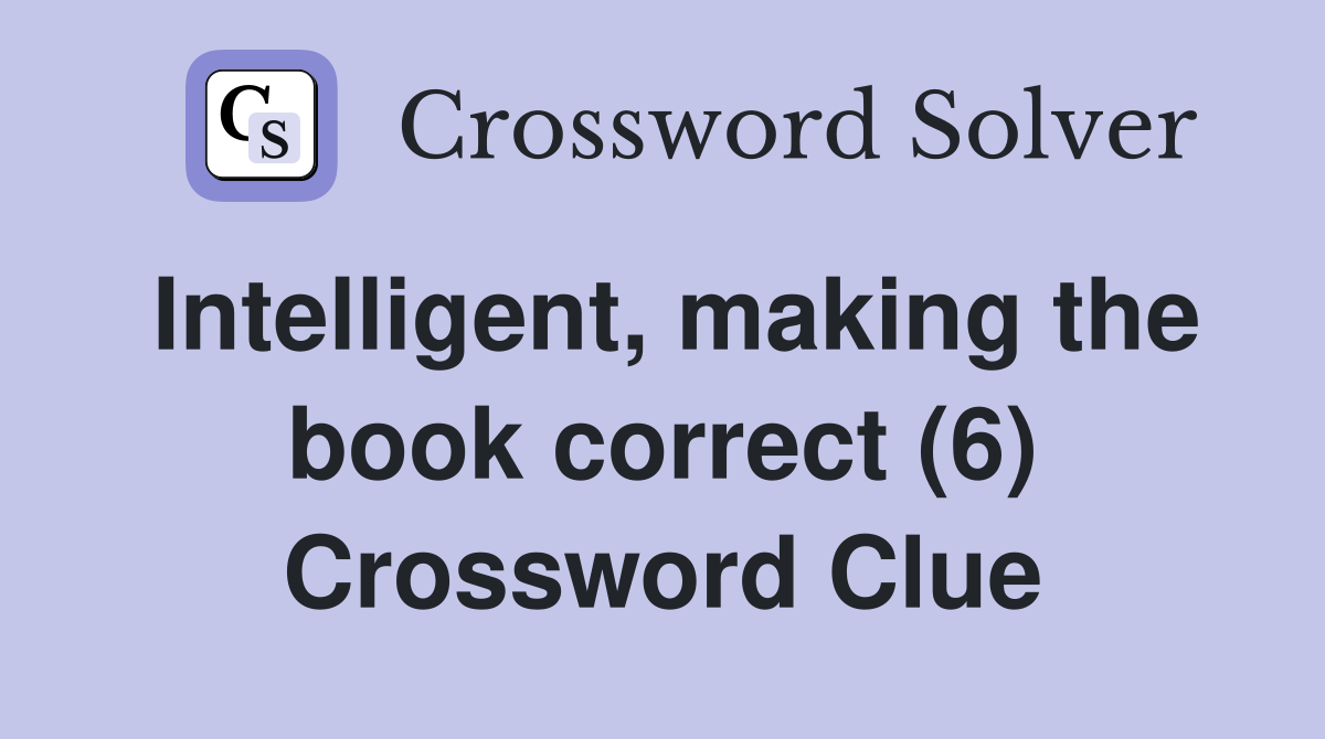 Intelligent, making the book correct (6) Crossword Clue