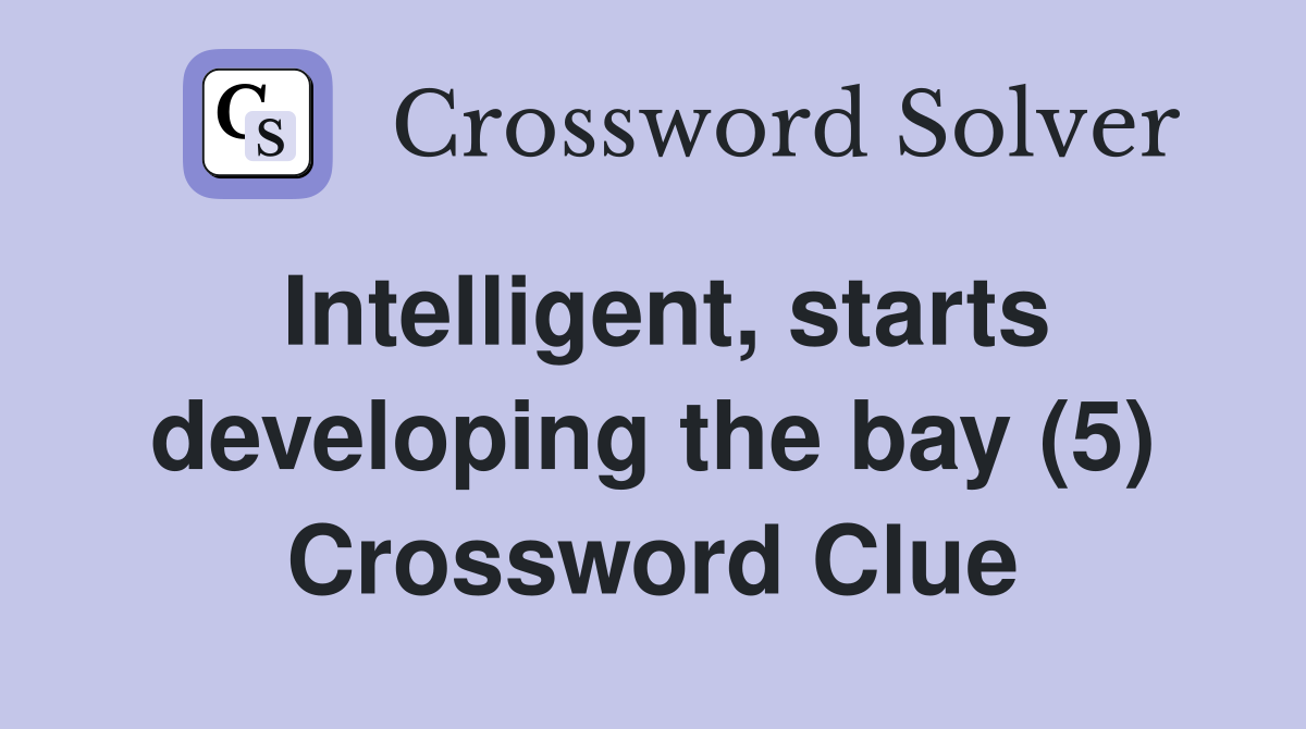Intelligent, starts developing the bay (5) Crossword Clue