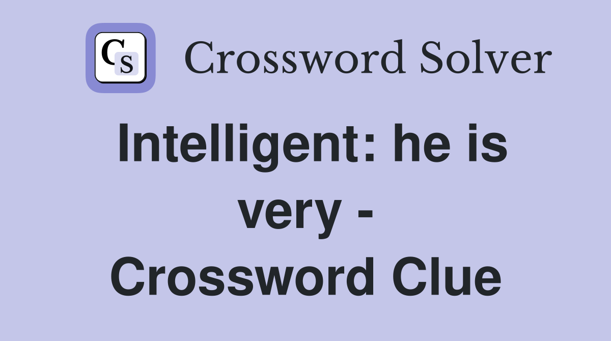 Intelligent: he is very - Crossword Clue