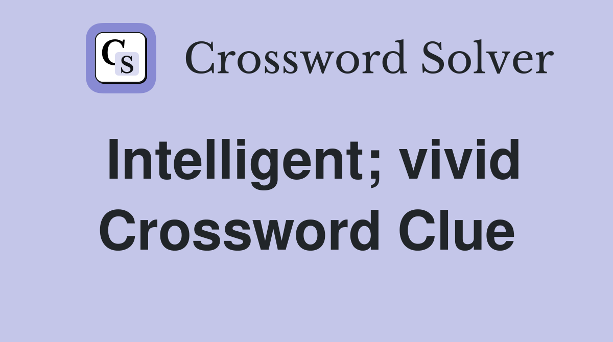 Intelligent; vivid Crossword Clue