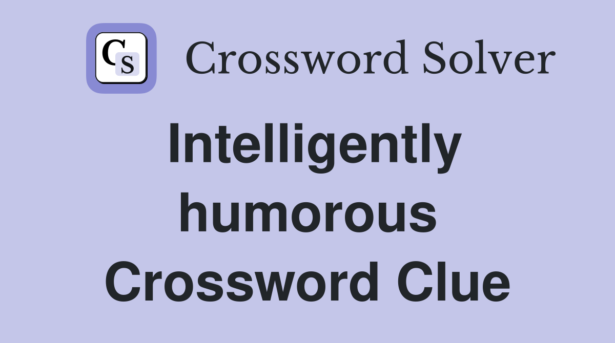 Intelligently humorous Crossword Clue