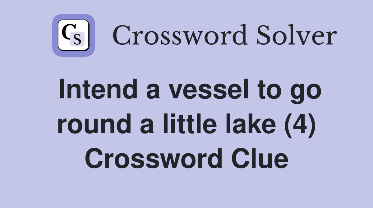 Intend a vessel to go round a little lake (4) Crossword Clue