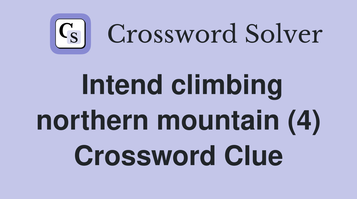 Intend climbing northern mountain (4) Crossword Clue