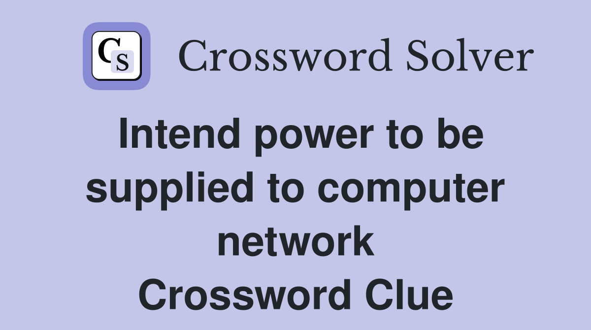 Intend power to be supplied to computer network Crossword Clue