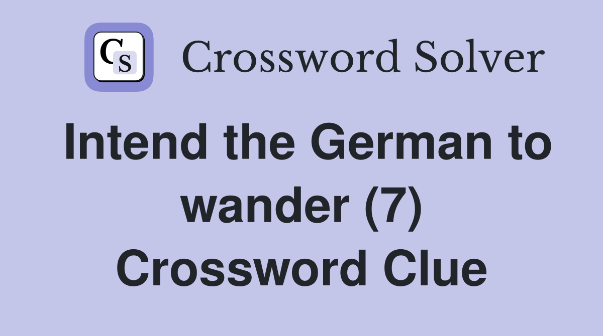 Intend the German to wander (7) Crossword Clue