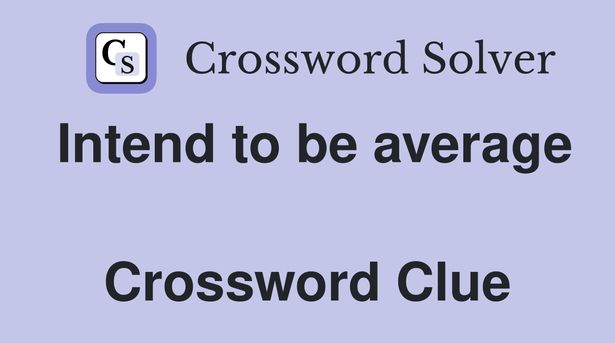 Intend to be average  Crossword Clue