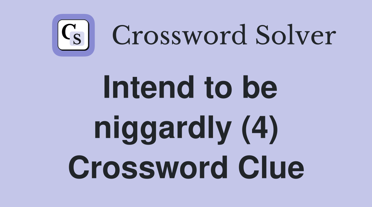 Intend to be niggardly (4) Crossword Clue