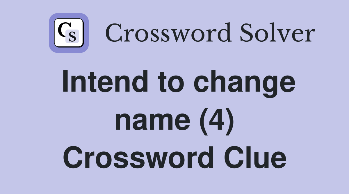 Intend to change name (4) Crossword Clue